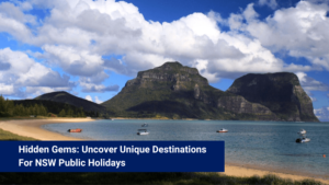 Hidden Gems Uncover Unique Destinations For NSW Public Holidays